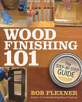 Wood Finishing 101: The Step-by-Step Guide (Paperback)