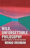 Wild, Unforgettable Philosophy: In Early Works of Walter Benjamin