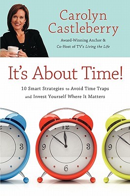 It's About Time!: 10 Smart Strategies to Avoid Time Traps and Invest Yourself Where It Matters (Paperback)