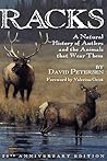 Racks: A Natural History of Antlers and the Animals that Wear Them Racks: A Natural History of Antlers and the Animals that Wear Them