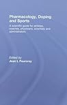 Pharmacology, Doping and Sports: A Scientific Guide for Athletes, Coaches, Physicians, Scientists and Administrators