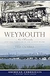 Weymouth:: New Chronicles and Old Yarns from the South Shore (American Chronicles)