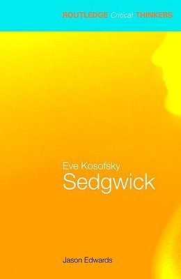 Eve Kosofsky Sedgwick (Routledge Critical Thinkers)