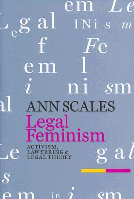 Legal Feminism: Activism, Lawyering, and Legal Theory (Hardcover)