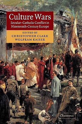 Culture Wars: Secular-Catholic Conflict in Nineteenth-Century Europe (Paperback)