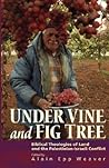 Under Vine and Fig Tree: Biblical Theologies of Land and the Palestinian-Israeli Conflict