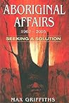 Aboriginal Affairs 1967-2005: Seeking a Solution