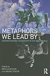 Metaphors We Lead By: Understanding Leadership in the Real World