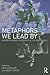 Metaphors We Lead By by Mats Alvesson