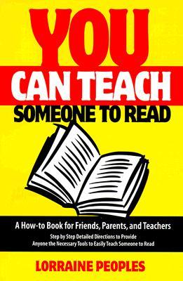 You Can Teach Someone to Read: A How-To Book for Friends, Parents, and Teachers : Step-By-Step Detailed Directions to Provide Anyone the Necessary Tools to Easily Teach Someone to r (Paperback)