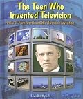 The Teen Who Invented Television: Philo T. Farnsworth and His Awesome Invention