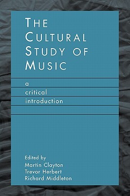 The Cultural Study of Music: A Critical Introduction (Paperback)