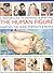 A Masterclass in Drawing and Painting the Human Figure: A practical guide to depicting the human form in any medium