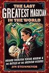 The Last Greatest Magician in the World by Jim Steinmeyer