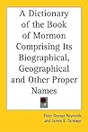 A Dictionary of the Book of Mormon Comprising Its Biographical, Geographical and Other Proper Names