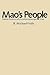 Mao's People: Sixteen Portraits of Life in Revolutionary China