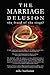The Marriage Delusion - The...