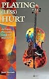 Playing (Less) Hurt: An Injury Prevention Guide for Musicians Playing (Less) Hurt: An Injury Prevention Guide for Musicians