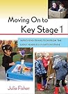 Moving On to Key Stage 1: Improving Transition from the Early Years Foundation Stage Moving On to Key Stage 1: Improving Transition from the Early Years Foundation Stage
