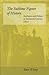The Sublime Figure of History: Aesthetics and Politics in Twentieth-Century China