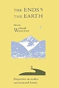 The Ends of the Earth: Perspectives on Modern Environmental History
