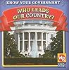 Who Leads Our Country? (Know Your Government) Who Leads Our Country? (Know Your Government)
