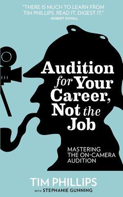 Audition for Your Career, Not the Job: Mastering the On-camera Audition