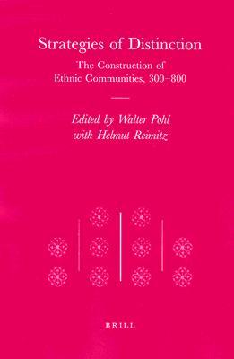 Strategies of Distinction: The Construction of Ethnic Communities, 300-800 (Transformation of the Roman World, 2)