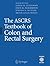 The ASCRS Textbook of Colon and Rectal Surgery
