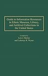 Guide to Information Resources in Ethnic Museum, Library, and Archival Collections in the United States (Bibliographies and Indexes in Ethnic Studies)