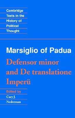 Marsiglio of Padua: 'Defensor minor' and 'De translatione imperii' (Cambridge Texts in the History of Political Thought)