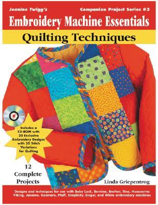 Embroidery Machine Essentials - Quilting Techniques: Jeanine Twigg's Companion Project Series: Book 3 (Paperback)