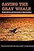 Saving the Gray Whale: People, Politics, and Conservation in Baja California (Society, Environment, and Place)