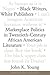 Black Writers, White Publishers: Marketplace Politics in Twentieth- Century African American Literature
