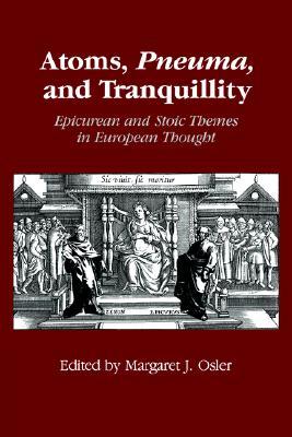 Atoms, Pneuma, and Tranquillity: Epicurean and Stoic Themes in European Thought (Paperback)