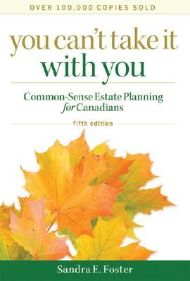 You Can't Take it With You 5e: Common-Sense Estate Planning for Canadians (Paperback)