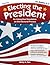 Electing the President: An Interactive Simulation on the Electoral Process (Rev. Ed., Grades 4-8)