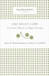 The Right Game: Use Game Theory to Shape Strategy