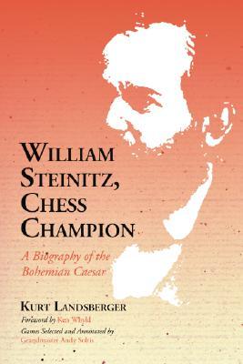William Steinitz, Chess Champion: A Biography of the Bohemian Caesar (Paperback)