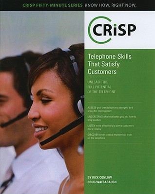Telephone Skills That Satisfy Customers: Unleash the Full Potential of the Telephone (Crisp Fifty Minute Series)