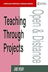 Teaching Through Projects (Open and Flexible Learning Series) Teaching Through Projects (Open and Flexible Learning Series)