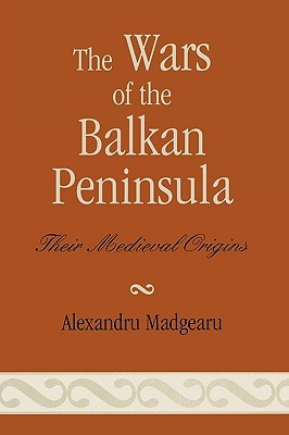 The Wars of the Balkan Peninsula: Their Medieval Origins (Paperback)