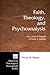 Faith, Theology, and Psychoanalysis: The Life and Thought of Harry S. Guntrip (Princeton Theological Monograph)