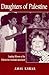 Daughters of Palestine: Leading Women of the Palestinian National Movement