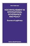 NGO Involvement in International Governance and Policy: Sources of Legitimacy (Nijhoff Law Specials, 72)
