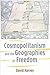 Cosmopolitanism and the Geographies of Freedom (The Wellek Library Lectures)