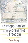 Cosmopolitanism and the Geographies of Freedom by David Harvey