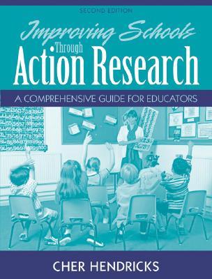 Improving Schools Through Action Research: A Comprehensive Guide for Educators (Paperback)