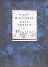 Witch's Brew: Good Spells for Healing Witch's Brew: Good Spells for Healing