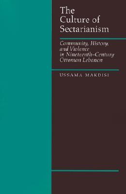 The Culture of Sectarianism: Community, History, and Violence in Nineteenth-Century Ottoman Lebanon (Paperback)
